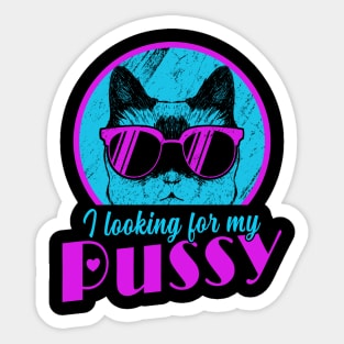 I looking for my pussy Sticker